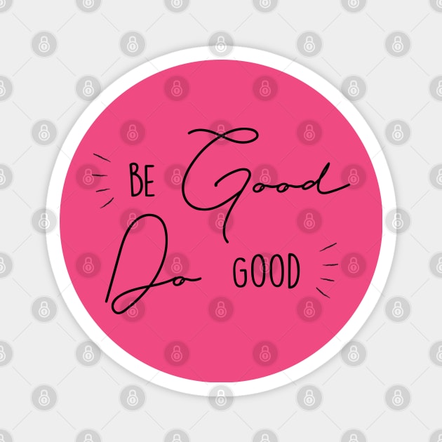 Be Good Do Good Magnet by Inspire Creativity